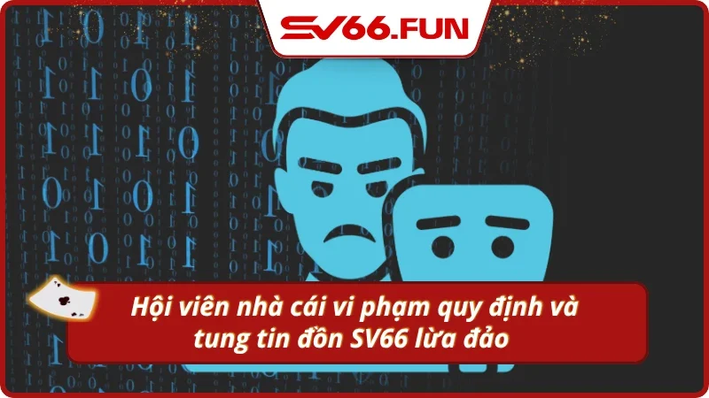 Người chơi vi phạm quy định và tung tin đồn SV66 lừa đảo